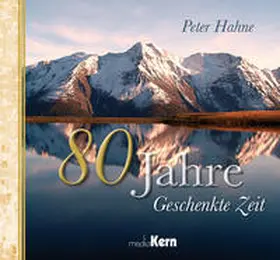 Hahne |  80 Jahre Geschenkte Zeit | Buch |  Sack Fachmedien