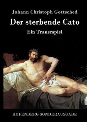 Gottsched |  Der sterbende Cato | Buch |  Sack Fachmedien