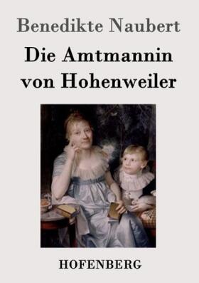 Naubert |  Die Amtmannin von Hohenweiler | Buch |  Sack Fachmedien