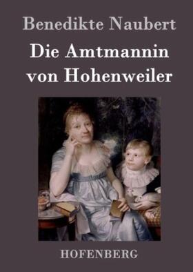 Naubert |  Die Amtmannin von Hohenweiler | Buch |  Sack Fachmedien