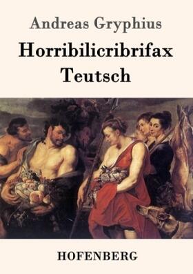 Gryphius | Horribilicribrifax Teutsch | Buch | 978-3-8430-2025-1 | sack.de