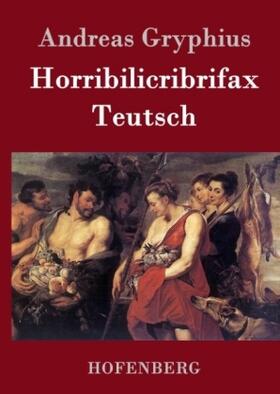 Gryphius |  Horribilicribrifax Teutsch | Buch |  Sack Fachmedien