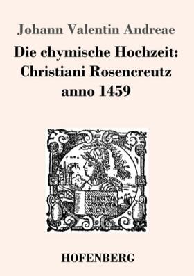 Andreae |  Die chymische Hochzeit: Christiani Rosencreutz anno 1459 | Buch |  Sack Fachmedien