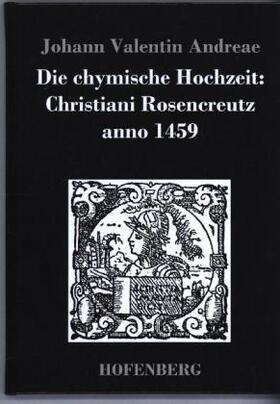 Andreae |  Die chymische Hochzeit: Christiani Rosencreutz anno 1459 | Buch |  Sack Fachmedien