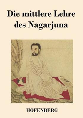 Nagarjuna |  Die mittlere Lehre des Nagarjuna | Buch |  Sack Fachmedien