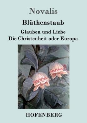 Novalis |  Blüthenstaub / Glauben und Liebe / Die Christenheit oder Europa | Buch |  Sack Fachmedien