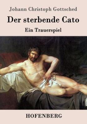 Gottsched |  Der sterbende Cato | Buch |  Sack Fachmedien
