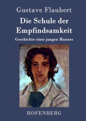 Flaubert |  Die Schule der Empfindsamkeit | Buch |  Sack Fachmedien