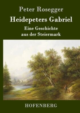 Rosegger |  Heidepeters Gabriel | Buch |  Sack Fachmedien