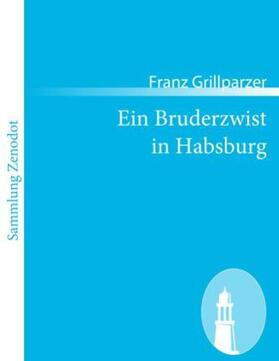 Grillparzer |  Ein Bruderzwist in Habsburg | Buch |  Sack Fachmedien