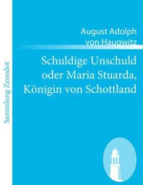 Haugwitz |  Schuldige Unschuld oder Maria Stuarda, Königin von Schottland | Buch |  Sack Fachmedien