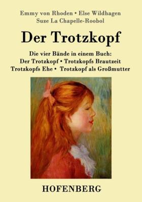 Rhoden / Wildhagen / Chapelle-Roobol |  Der Trotzkopf  / Trotzkopfs Brautzeit / Trotzkopfs Ehe / Trotzkopf als Großmutter | Buch |  Sack Fachmedien