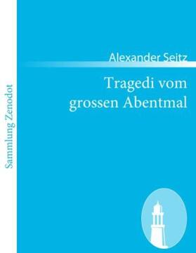 Seitz |  Tragedi vom grossen Abentmal | Buch |  Sack Fachmedien