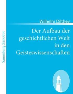 Dilthey |  Der Aufbau der geschichtlichen Welt in den Geisteswissenschaften | Buch |  Sack Fachmedien