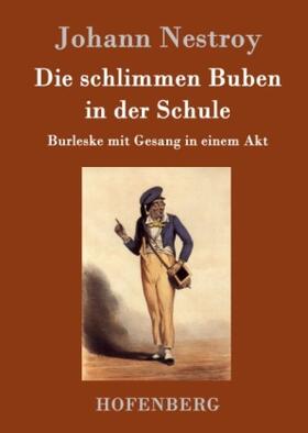 Nestroy |  Die schlimmen Buben in der Schule | Buch |  Sack Fachmedien
