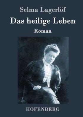 Lagerlöf |  Das heilige Leben | Buch |  Sack Fachmedien