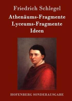 Schlegel |  Athenäums-Fragmente / Lyceums-Fragmente / Ideen | Buch |  Sack Fachmedien