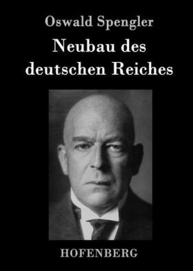 Spengler |  Neubau des deutschen Reiches | Buch |  Sack Fachmedien