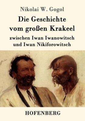 Gogol |  Die Geschichte vom großen Krakeel zwischen Iwan Iwanowitsch und Iwan Nikiforowitsch | Buch |  Sack Fachmedien