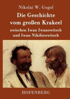 Gogol |  Die Geschichte vom großen Krakeel zwischen Iwan Iwanowitsch und Iwan Nikiforowitsch | Buch |  Sack Fachmedien