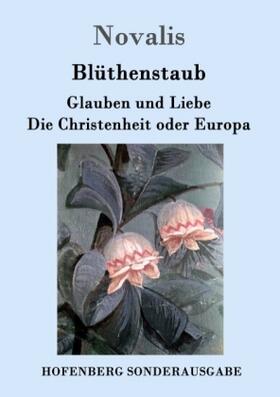 Novalis |  Blüthenstaub / Glauben und Liebe / Die Christenheit oder Europa | Buch |  Sack Fachmedien