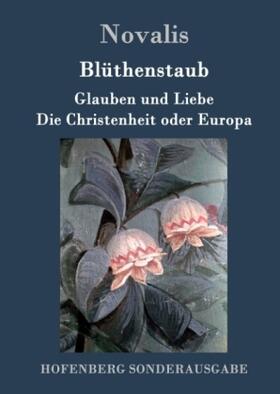 Novalis |  Blüthenstaub / Glauben und Liebe / Die Christenheit oder Europa | Buch |  Sack Fachmedien