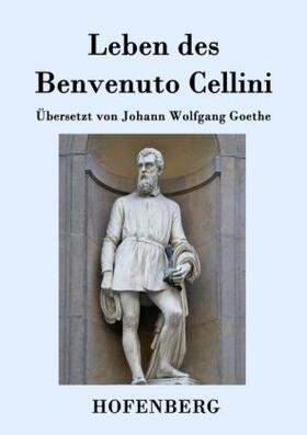 Cellini |  Leben des Benvenuto Cellini, florentinischen Goldschmieds und Bildhauers | Buch |  Sack Fachmedien