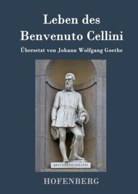 Cellini |  Leben des Benvenuto Cellini, florentinischen Goldschmieds und Bildhauers | Buch |  Sack Fachmedien