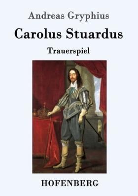 Gryphius |  Carolus Stuardus | Buch |  Sack Fachmedien