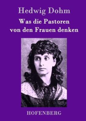 Dohm |  Was die Pastoren von den Frauen denken | Buch |  Sack Fachmedien