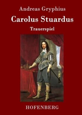 Gryphius |  Carolus Stuardus | Buch |  Sack Fachmedien
