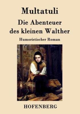 Multatuli |  Die Abenteuer des kleinen Walther | Buch |  Sack Fachmedien