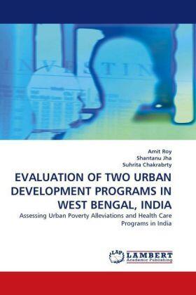 Roy / Jha / Chakrabrty |  EVALUATION OF TWO URBAN DEVELOPMENT PROGRAMS IN WEST BENGAL, INDIA | Buch |  Sack Fachmedien
