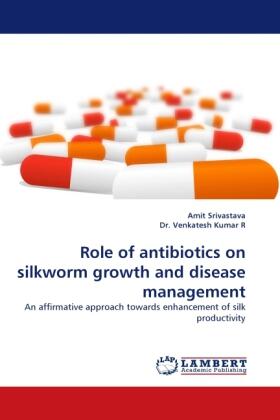 Srivastava |  Role of antibiotics on silkworm growth and disease management | Buch |  Sack Fachmedien