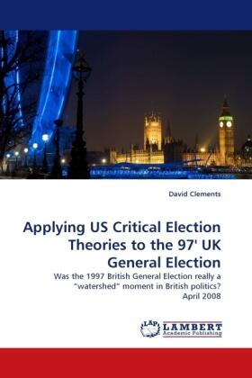 Clements |  Applying US Critical Election Theories to the 97' UK General Election | Buch |  Sack Fachmedien