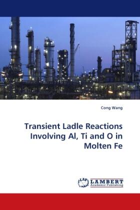Wang |  Transient Ladle Reactions Involving Al, Ti and O in Molten Fe | Buch |  Sack Fachmedien