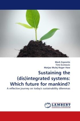 Esposito / Ecimovic / Mulej Roger Haw |  Sustaining the (dis)integrated systems: Which future for mankind? | Buch |  Sack Fachmedien