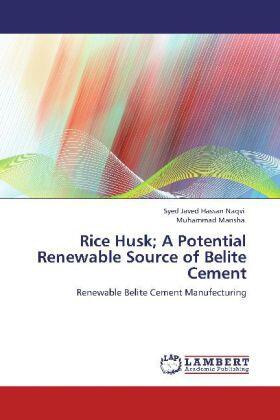 Javed Hassan Naqvi / Mansha |  Rice Husk; A Potential Renewable Source of Belite Cement | Buch |  Sack Fachmedien