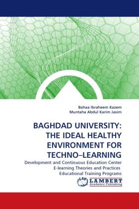 Ibraheem Kazem / Abdul Karim Jasim |  BAGHDAD UNIVERSITY: THE IDEAL HEALTHY ENVIRONMENT FOR TECHNO-LEARNING | Buch |  Sack Fachmedien