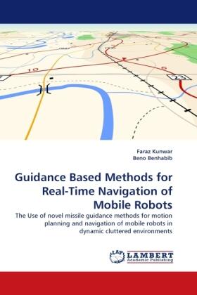 Kunwar / Benhabib |  Guidance Based Methods for Real-Time Navigation of Mobile Robots | Buch |  Sack Fachmedien
