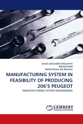 Jafarzadeh Ghoushchi / Nadi / Nizam Ab Rahman | MANUFACTURING SYSTEM IN FEASIBILITY OF PRODUCING 206''S PEUGEOT | Buch | 978-3-8433-7804-8 | sack.de