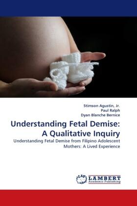 Agustin / Ralph / Blanche Bernice |  Understanding Fetal Demise: A Qualitative Inquiry | Buch |  Sack Fachmedien