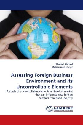 Ahmed / Imtiaz |  Assessing Foreign Business Environment and its Uncontrollable Elements | Buch |  Sack Fachmedien