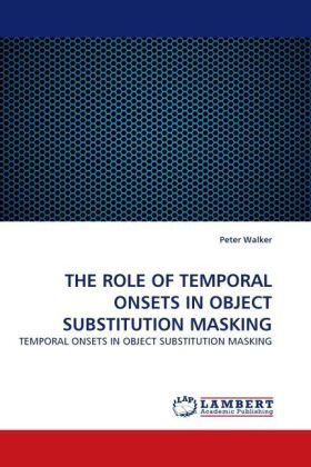 Walker |  THE ROLE OF TEMPORAL ONSETS IN OBJECT SUBSTITUTION MASKING | Buch |  Sack Fachmedien
