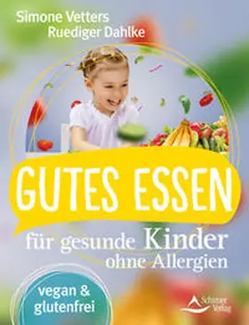 Vetters / Dahlke |  Gutes Essen für gesunde Kinder ohne Allergien | Buch |  Sack Fachmedien