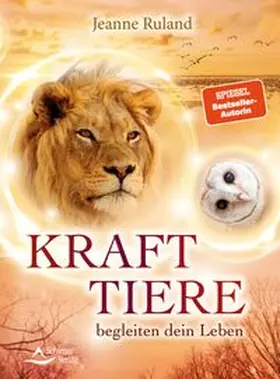 Ruland | Krafttiere begleiten dein Leben | Buch | 978-3-8434-1297-1 | www.sack.de