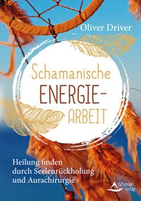 Driver |  Schamanische Energiearbeit | Buch |  Sack Fachmedien