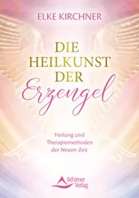 Kirchner | Die Heilkunst der Erzengel | Buch | 978-3-8434-1527-9 | www.sack.de