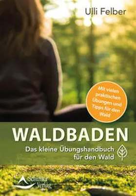 Felber |  Waldbaden - das kleine Übungshandbuch für den Wald | Buch |  Sack Fachmedien