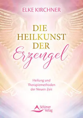 Kirchner |  Die Heilkunst der Erzengel | eBook | Sack Fachmedien